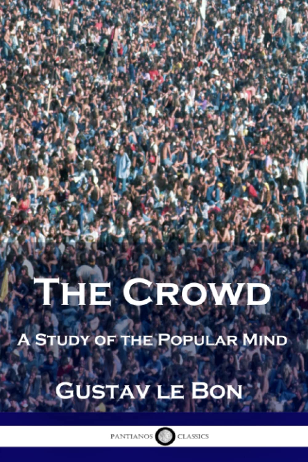 The Crowd: A Study of the Popular Mind