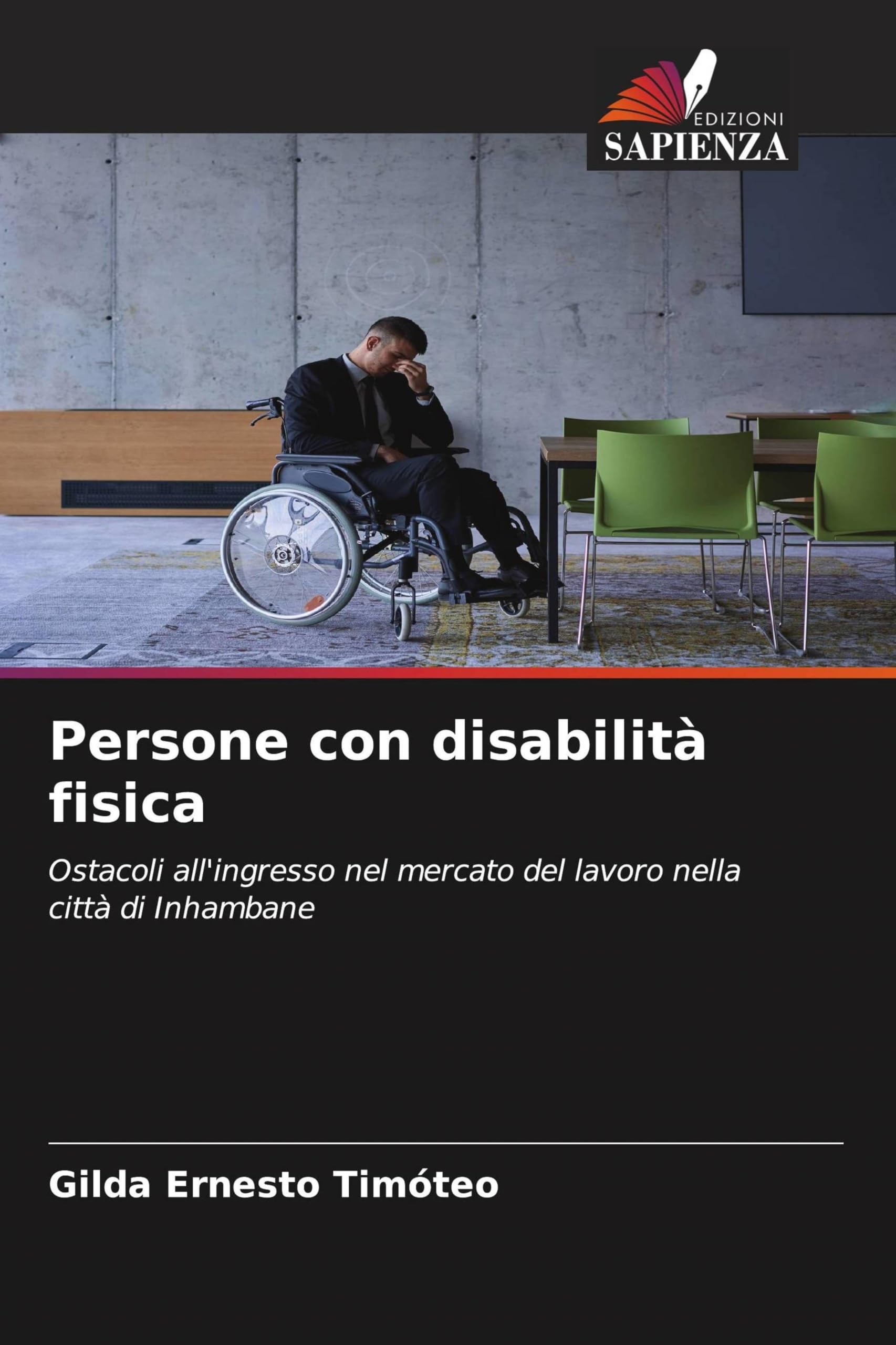 Edizioni Sapienza Persone Con Disabilità Fisica: Ostacoli All'ingresso Nel Mercato Del Lavoro Nella Città Di Inhambane