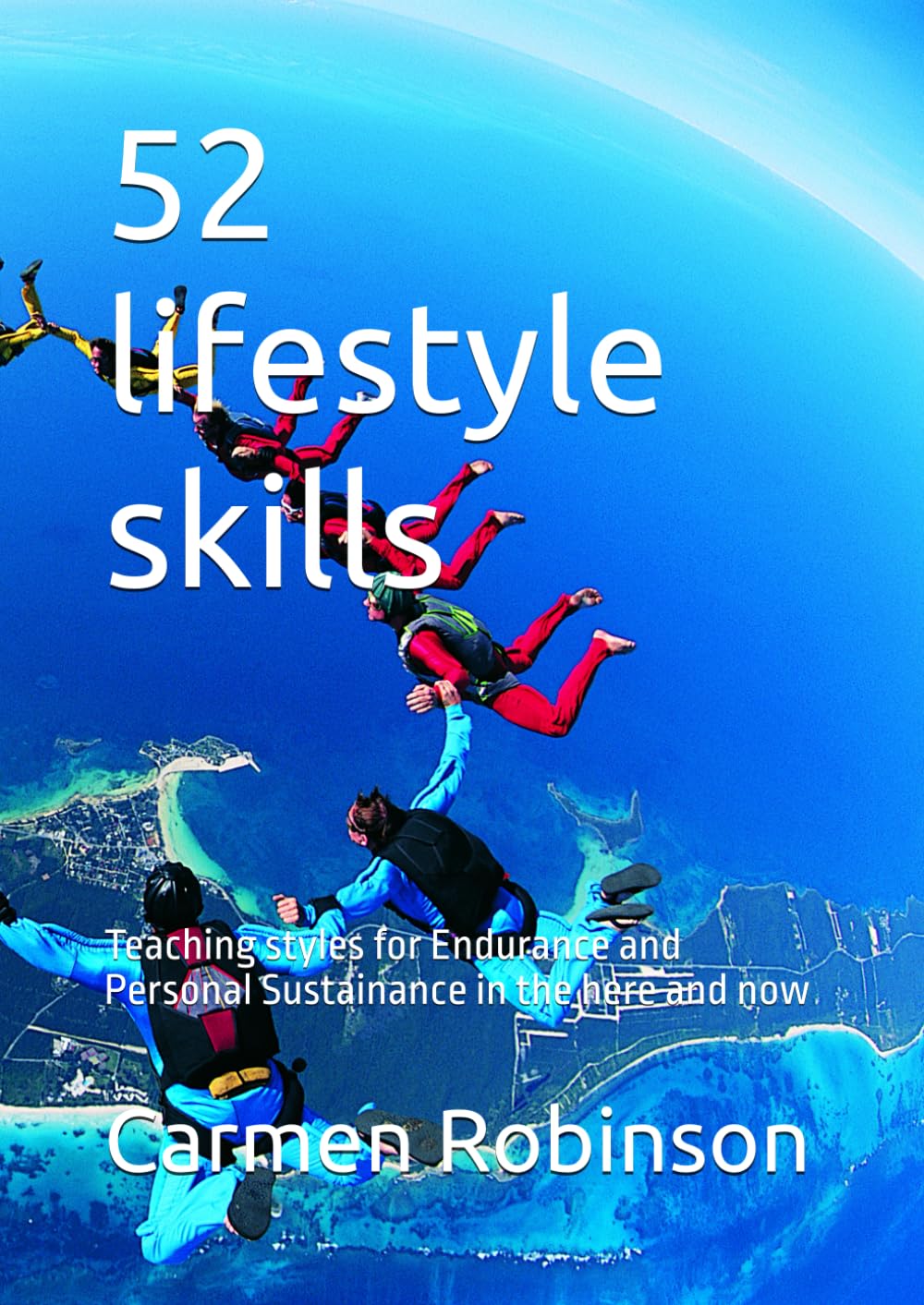 52 lifestyle skills: Teaching styles for Endurance and Personal Sustainance in the here and now