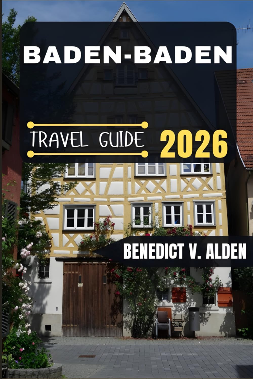 BADEN BADEN TRAVEL GUIDE: Discover hidden gems, practical tips, and memorable experiences for every step of your travel adventure.