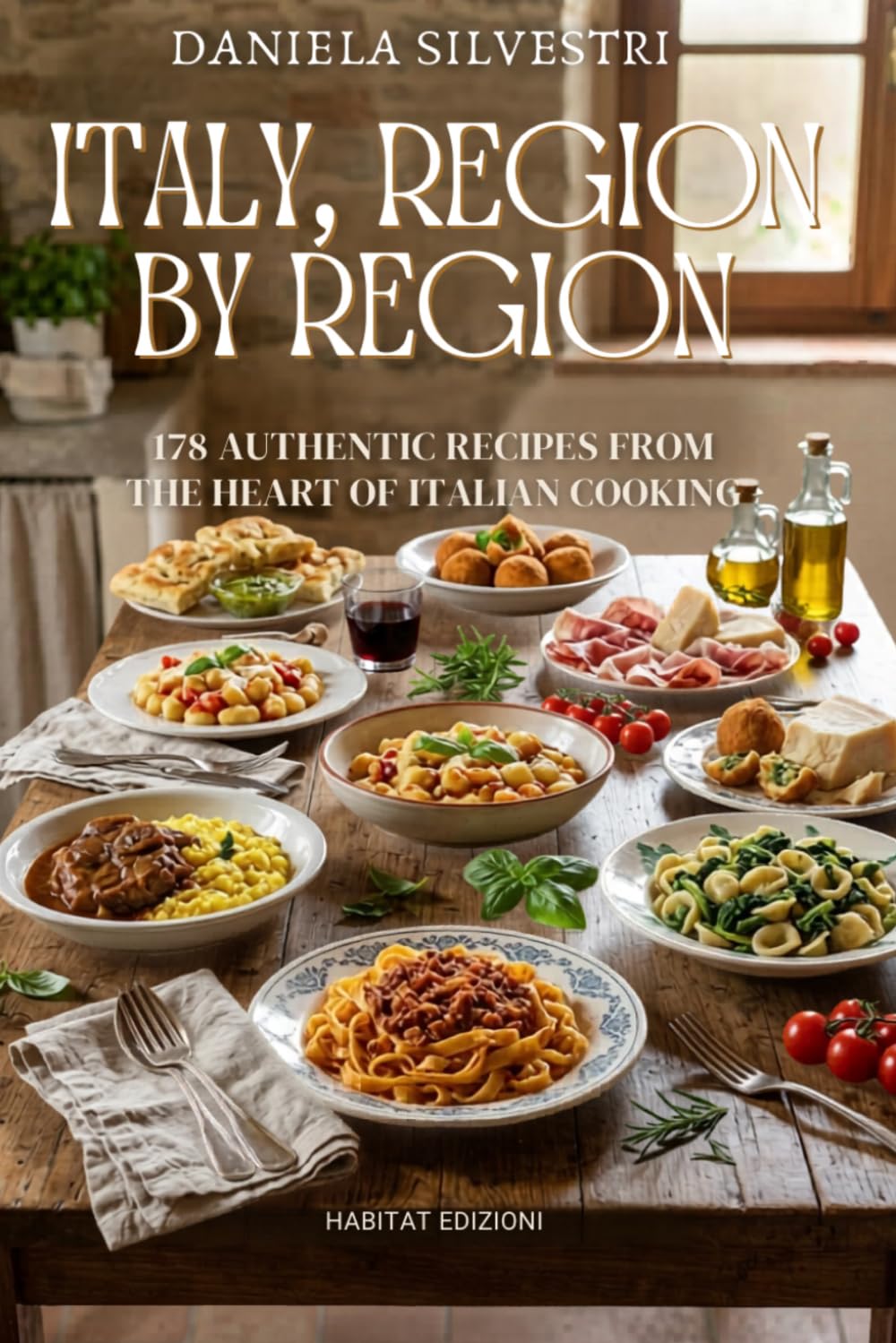 Italy, Region by Region: 178 Authentic Italian Recipes from All 20 Regions | Traditional Italian Cookbook | A Complete Culinary Journey Through Italy's Heritage
