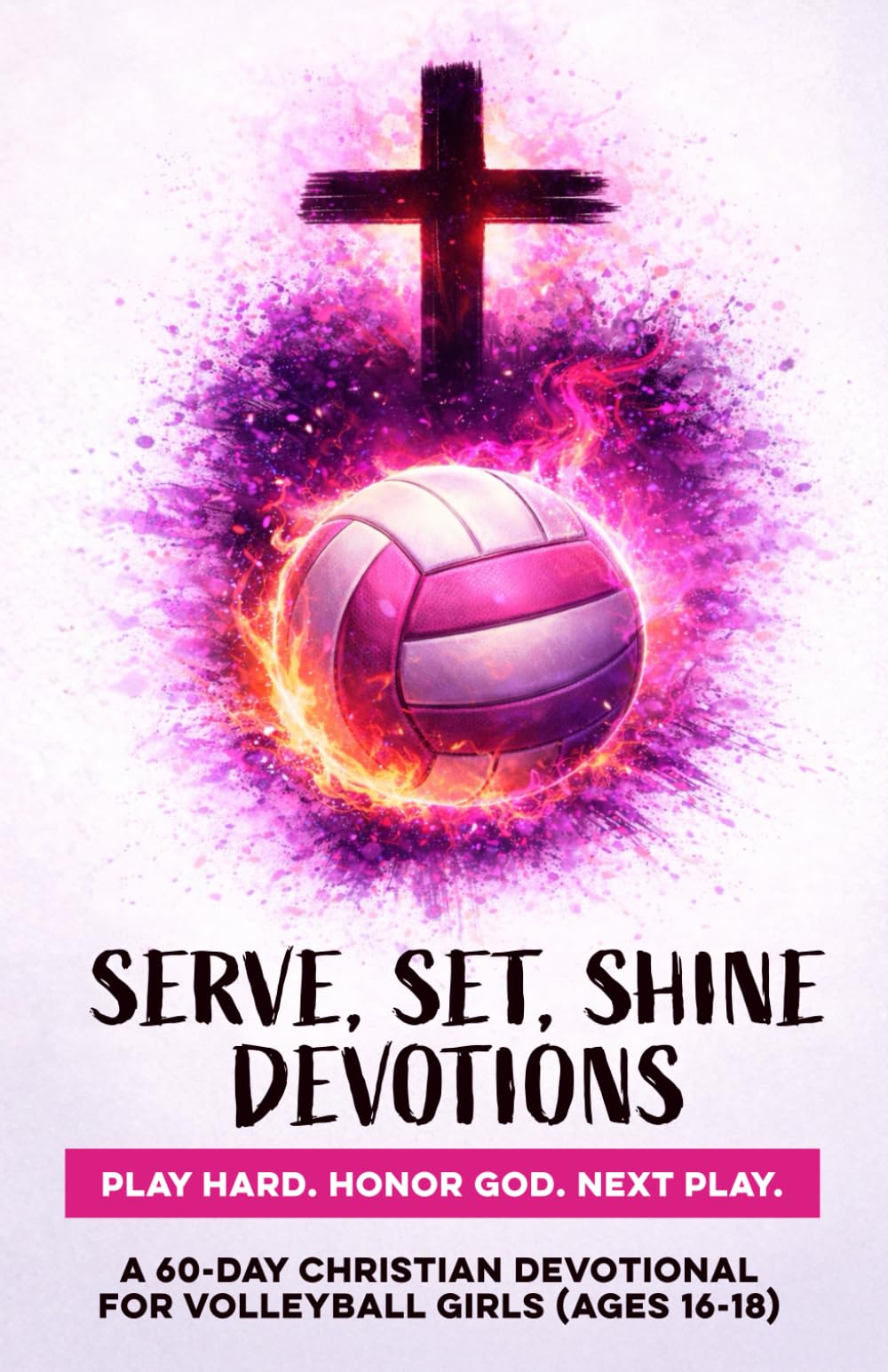 Serve, Set, Shine Devotions | Play Hard. Honor God. Next Play.: A 60-Day Christian Volleyball Devotional for Girls Ages 16–18 | Bible Devotions for ... Through God (Christian Family Devotionals)