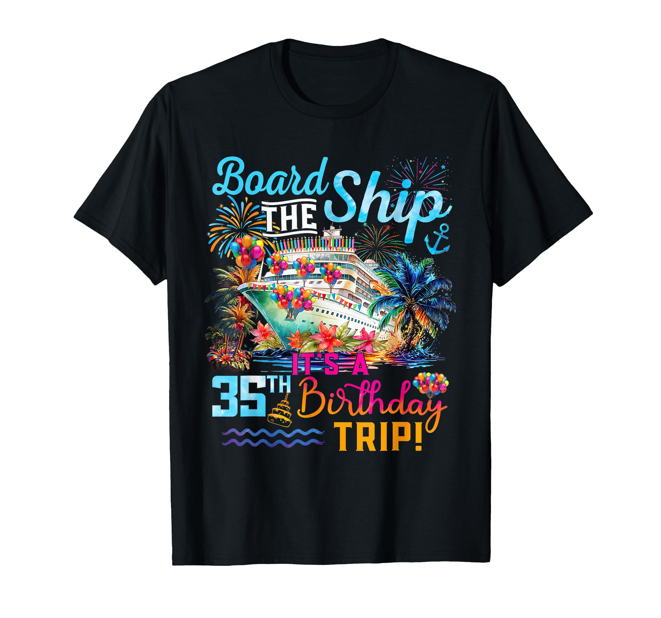 Board The Ship It's A 35th Birthday Trip Cruise Vacation T-Shirt
