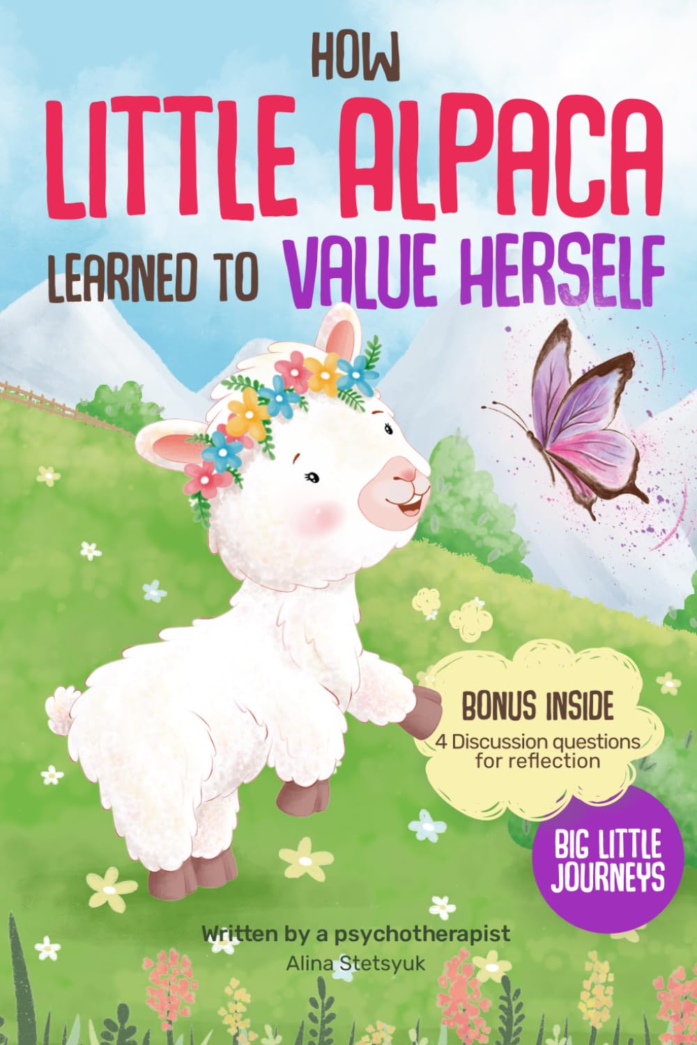 How a Little Alpaca Learned to Value Herself: A Heartwarming Children's Book on Self-Acceptance and Personal Talents with Interactive Activities and Reflective Questions for Kids (Big Little Journeys)