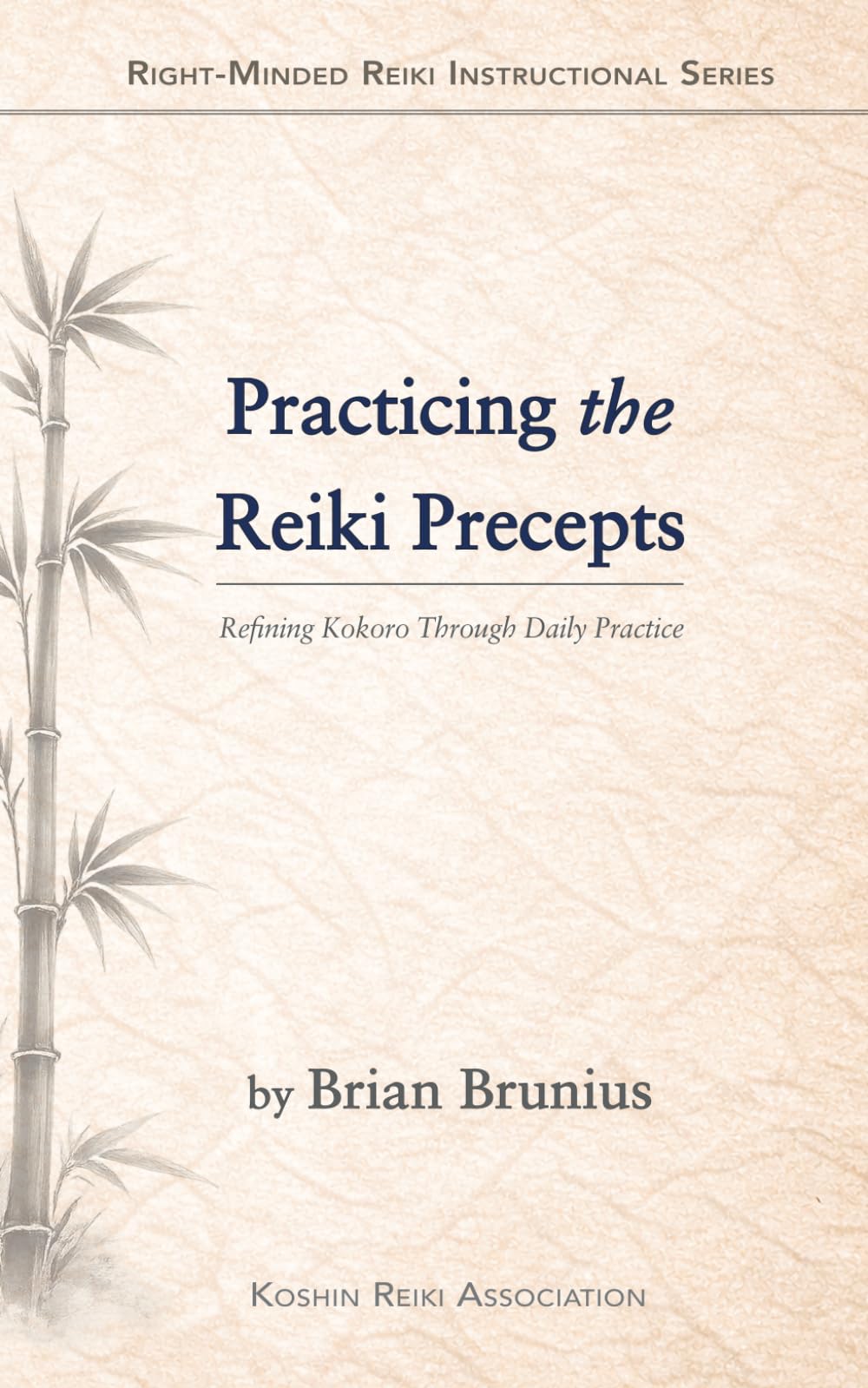 Practicing the Reiki Precepts: Refining Kokoro Through Daily Practice (Right-Minded Reiki Instructional Series)