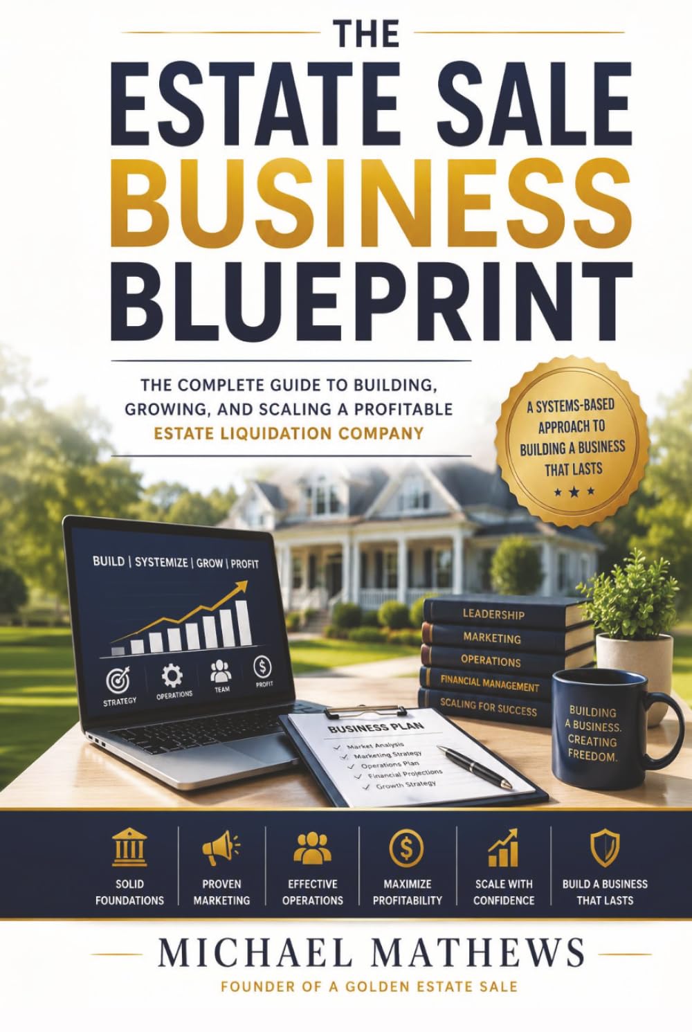 The Estate Sale Blueprint: The Complete Guide to Building, Growing, and Scaling a Profitable Estate Liquidation Company