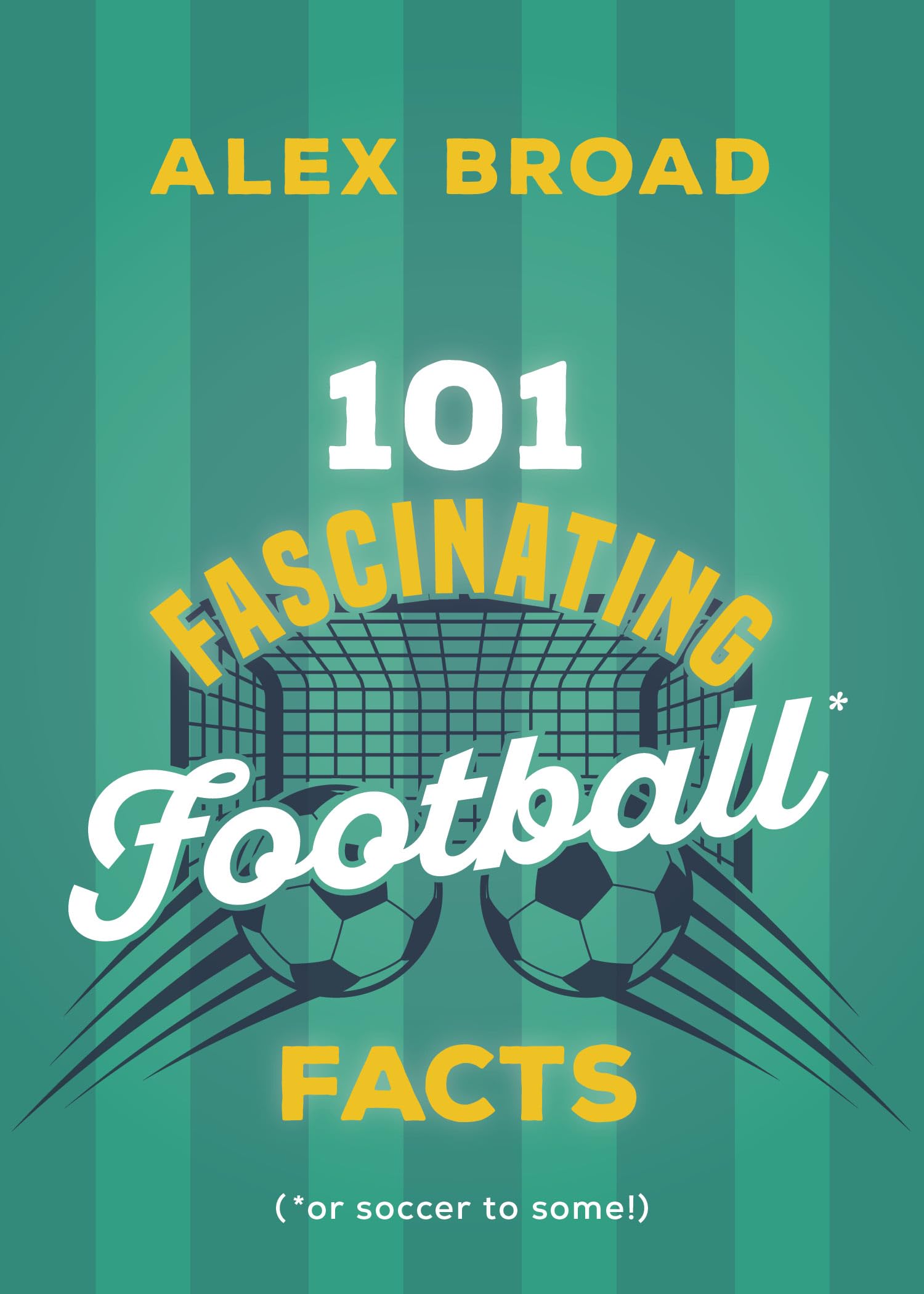 101 Fascinating Football Facts: (or soccer to some!): 6 (101 Fascinating Facts, 6)