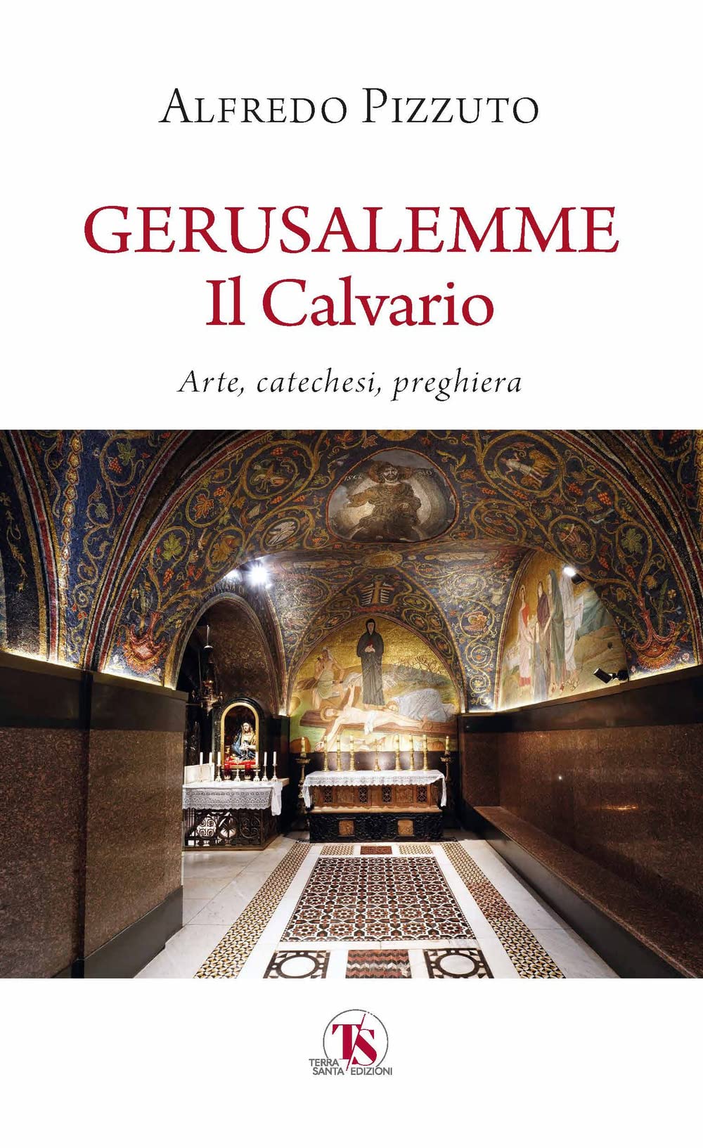 Gerusalemme. Il Calvario. Arte, Catechesi, Preghiera - 4