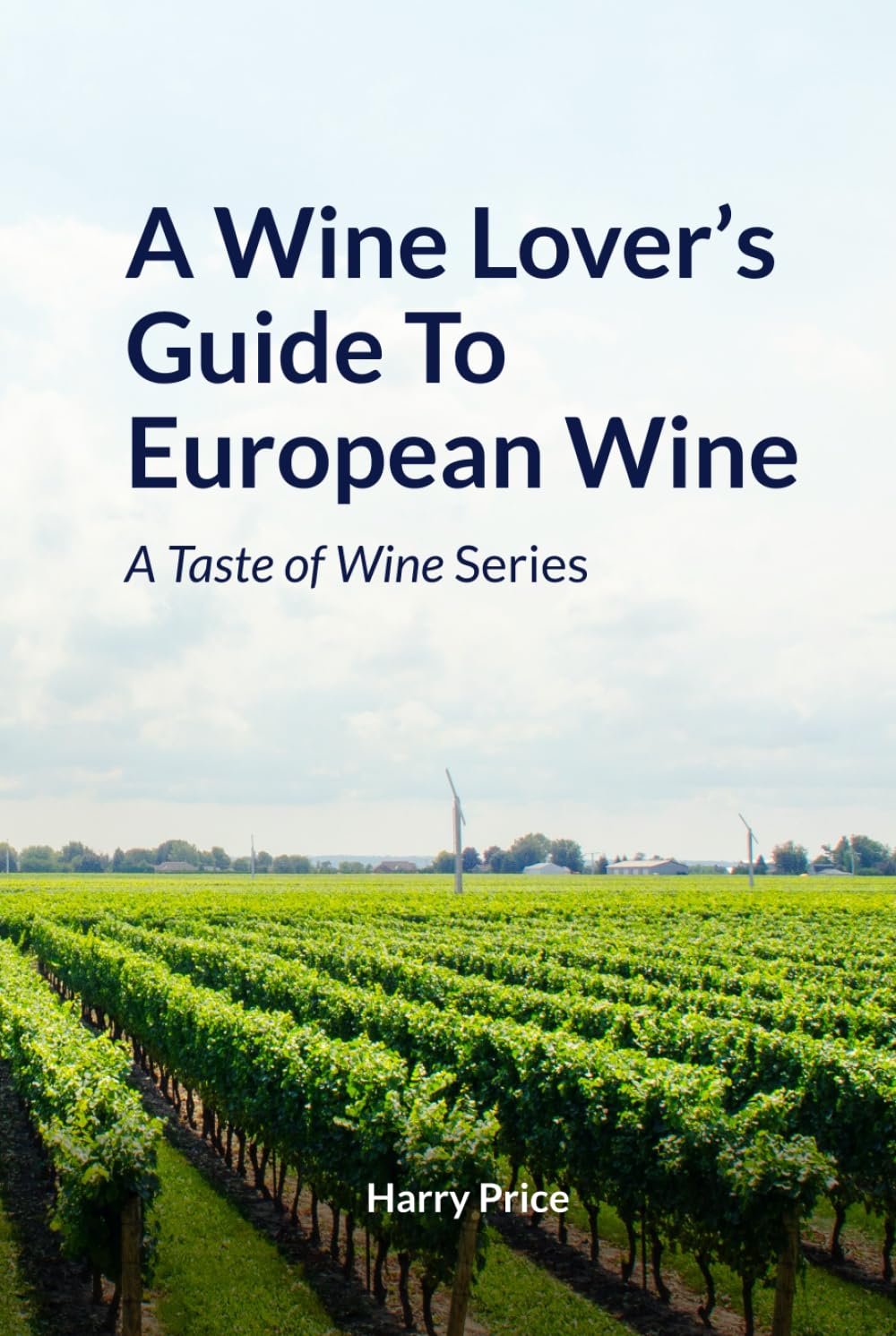 A Wine Lovers Guide to European Wine: A Taste of Wine series