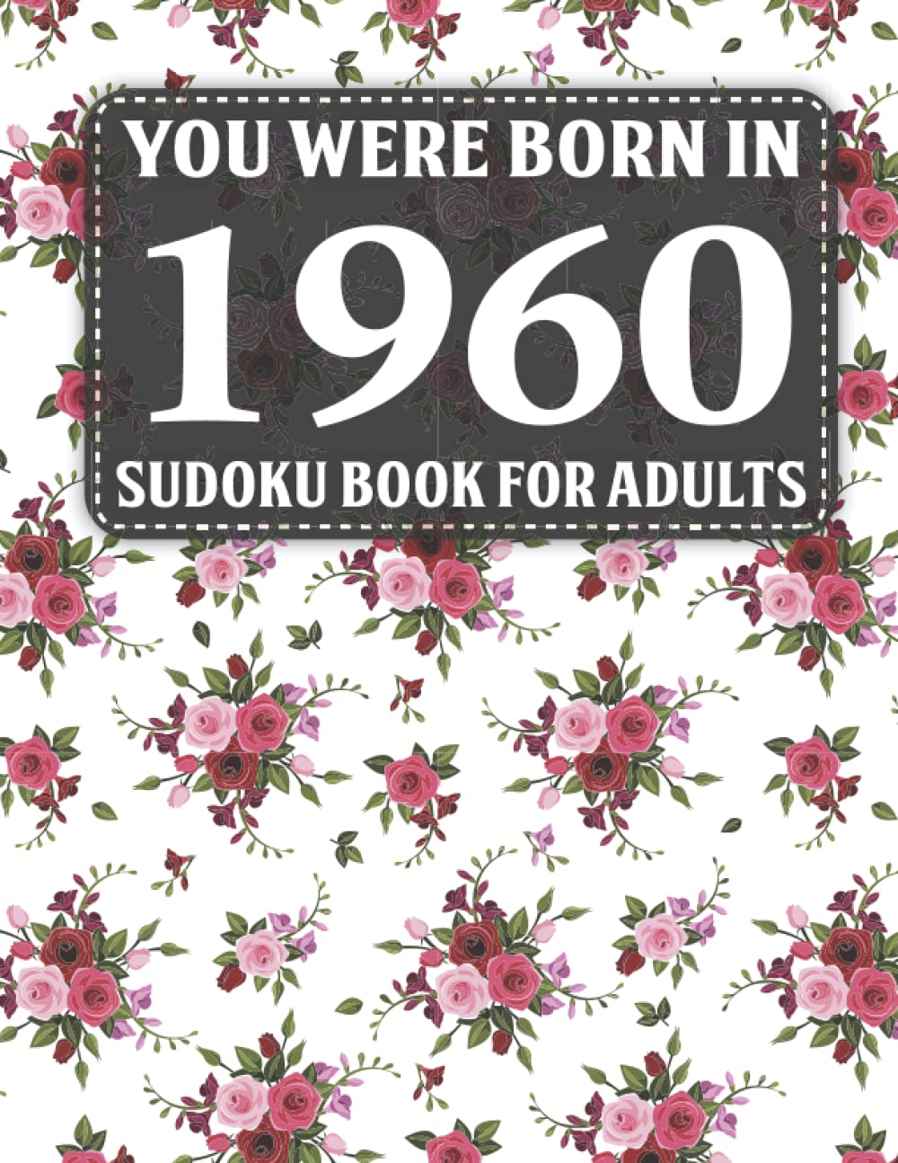 Born In 1960: Sudoku Book For Adults: 40 Large Print Sudoku Puzzles For Adults And Seniors To Enjoy The Day