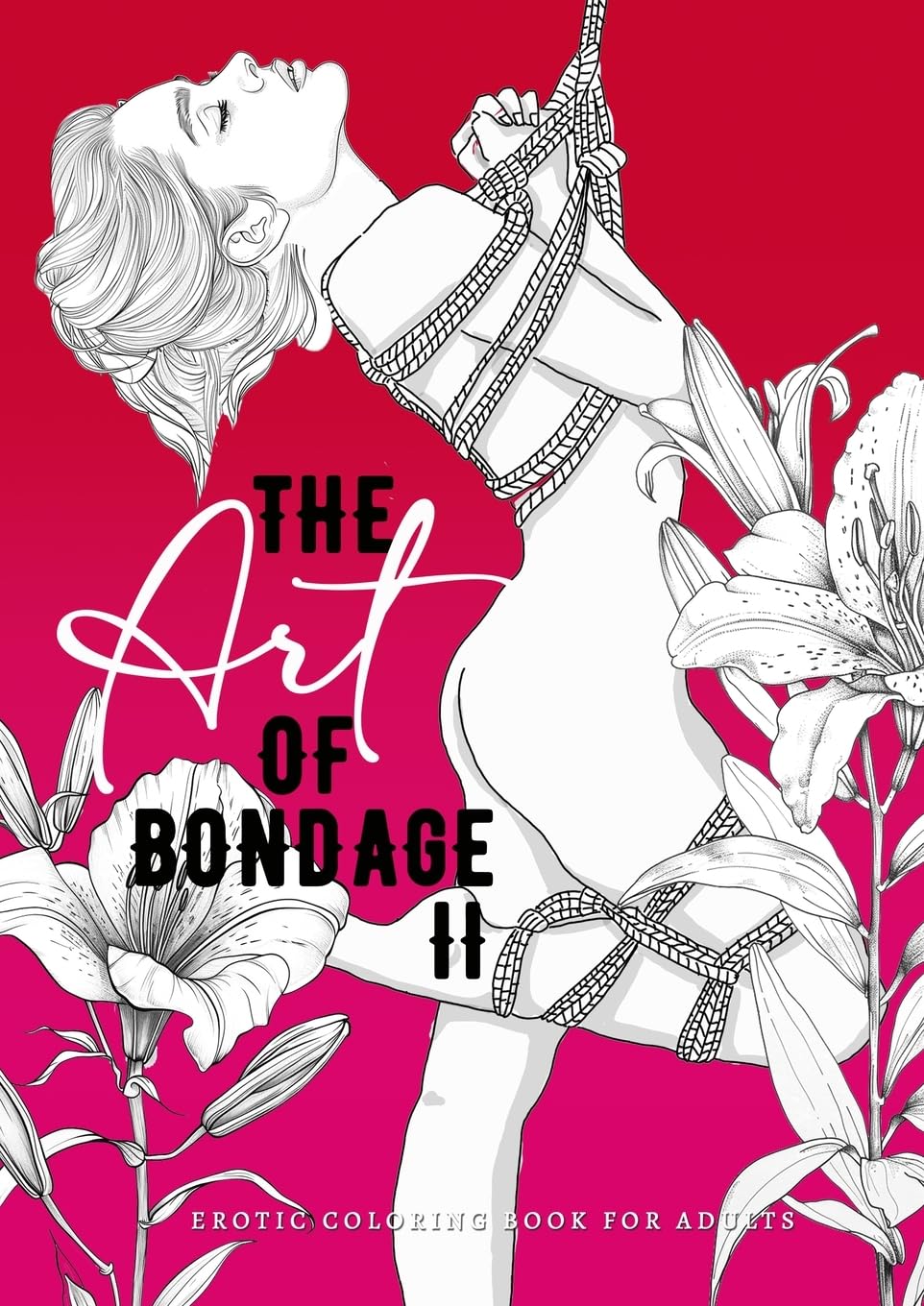 The Art of Bondage 2 - erotisches Malbuch für Erwachsene: BDSM Malbuch | Erotische Ausmalbücher für Erwachsene | Bondage Malbuch - Erotik Malbuch ... handdrawn pictures: 3 (Erotic Coloring Books)