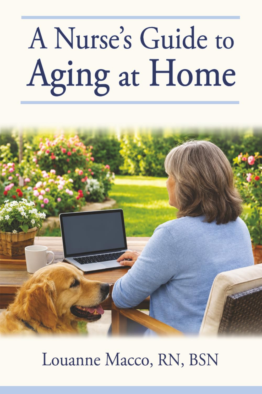 A Nurse's Guide to Aging at Home: What You Need to Know About Staying Safe, Independent, and Out of the Nursing Home