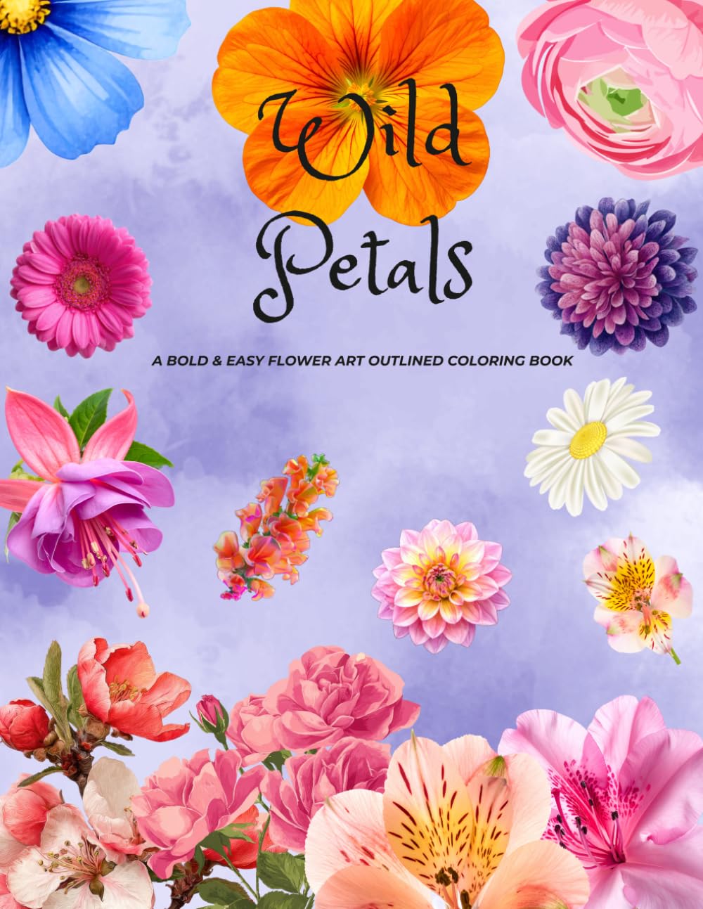 Wild Petals: A Bold & Easy Flower Art Outlined Coloring Book For Relaxation And Fun Leisure.
