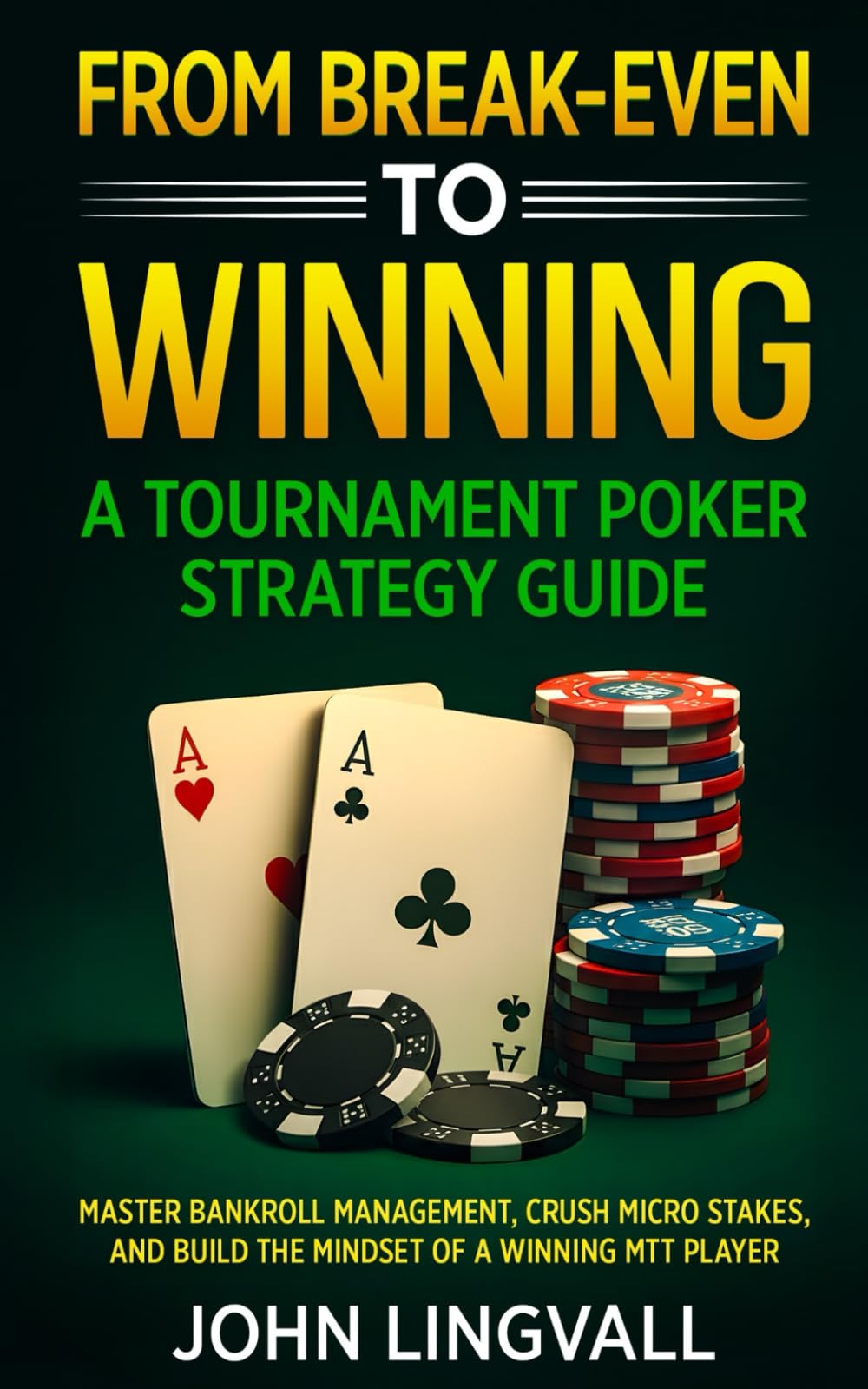 Break-Even to Winning: A Tournament Poker Strategy Guide: Master Bankroll Management, Crush Micro Stakes, and Build the Mindset of a Winning MTT Player