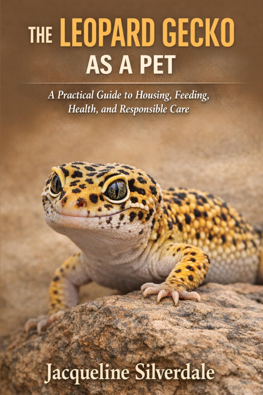 The Leopard Gecko as a Pet: A Practical Guide to Housing, Feeding, Health, and Responsible Care (Practical Exotic Pet Care Series)