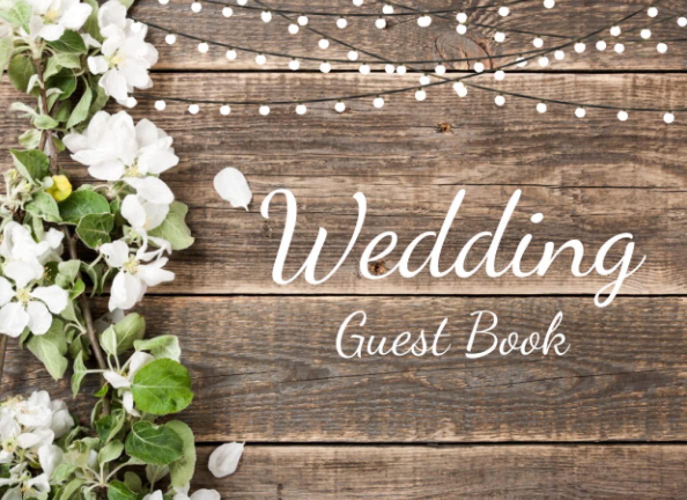 Wedding Guest Book: Rustic Themed Sign In Guest Book for Weddings: Wedding Day Keepsake