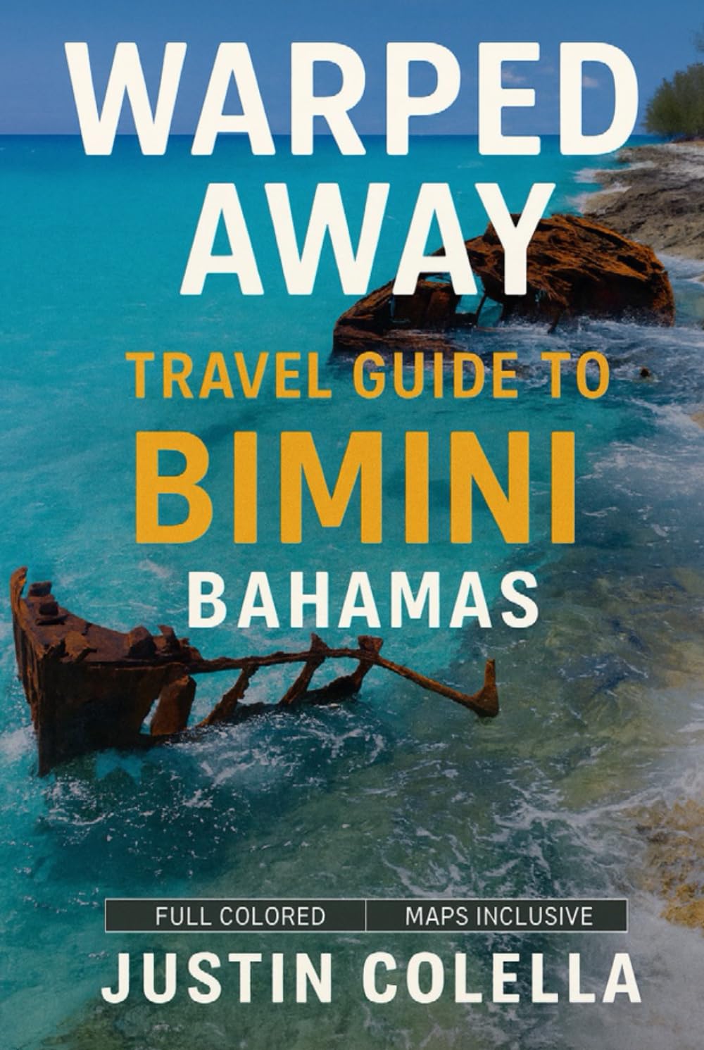 Warped Away Travel Guide To Bimini Bahamas: The Complete Visitor's Companion for an Unforgettable Experiences