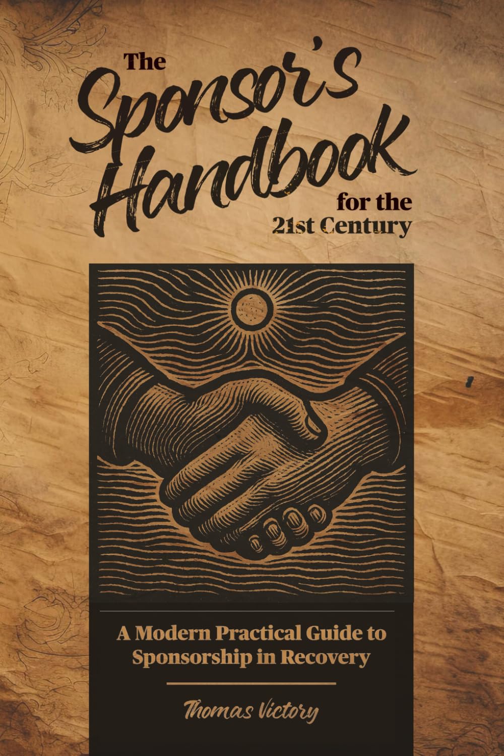 The Sponsor's Handbook for the 21st Century: A Modern Practical Guide to Sponsorship in Recovery (Recovery Reimagined)