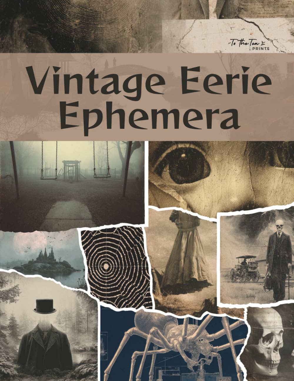 Vintage Eerie Ephemera: Dark and Haunting Curated Image Collection Book for Scrapbooking, Collages, Mixed Media, Decoupage, Junk Journals, & Cut and Create Paper Crafts