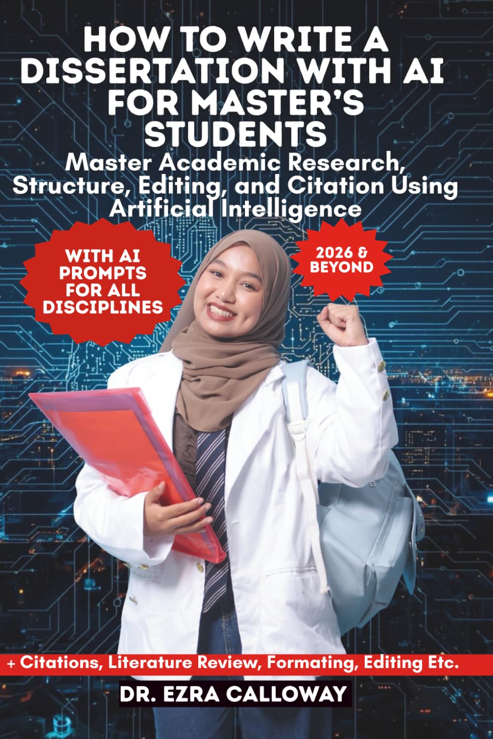 HOW TO WRITE A MASTER’S DISSERTATION: Step-by-Step Guide to Research, Academic Writing, Literature Review, Methodology, Data Analysis, Editing, and ... and MA Students (Academic Thesis Made Easy)