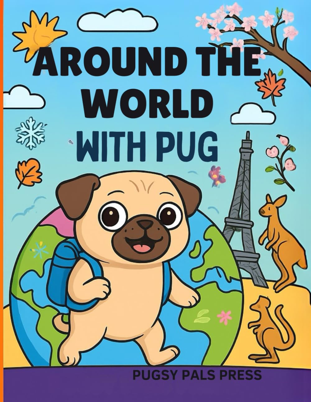 Around the World with Pug: 97 Fun Coloring & Activity Pages for Kids: A Seasonal Travel Adventure with Cute Pugs, Games, and Easy-to-Color Pages (Ages 3–10)