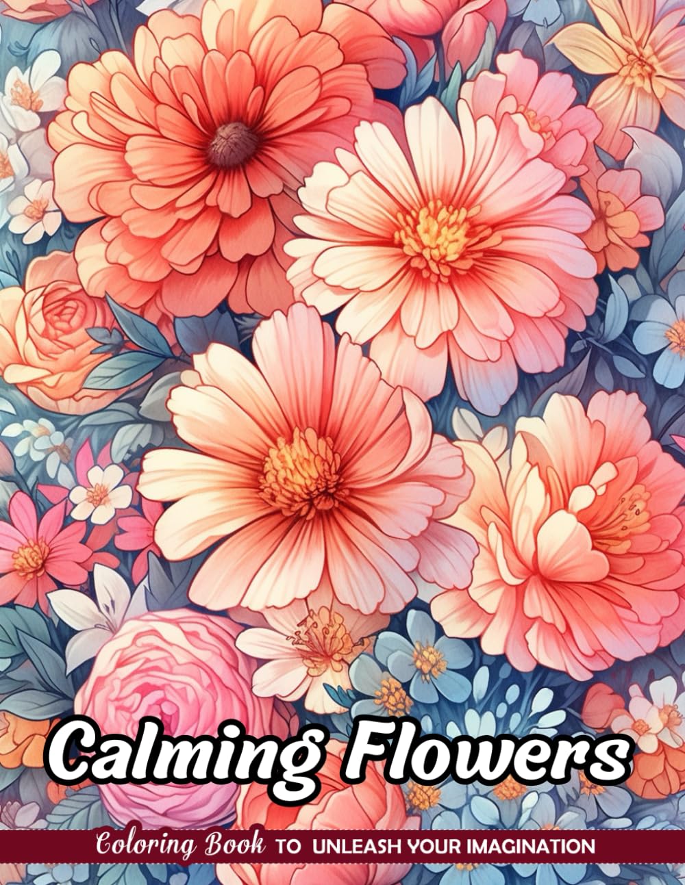 Calming Flowers Coloring Book: Soothing Blooms for Stress Relief