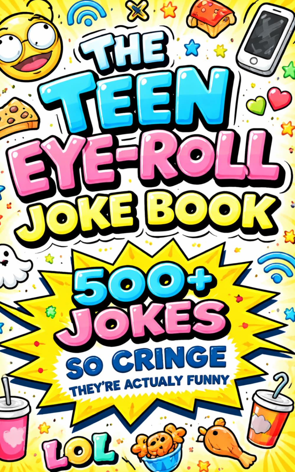 The Teen Eye-Roll Joke Book: 500+ Jokes So Cringe They’re Actually Funny | Knock-Knock, One-Liners & Clever Quips for Teens and Anyone Who Loves to Laugh (Humor for Smart People)
