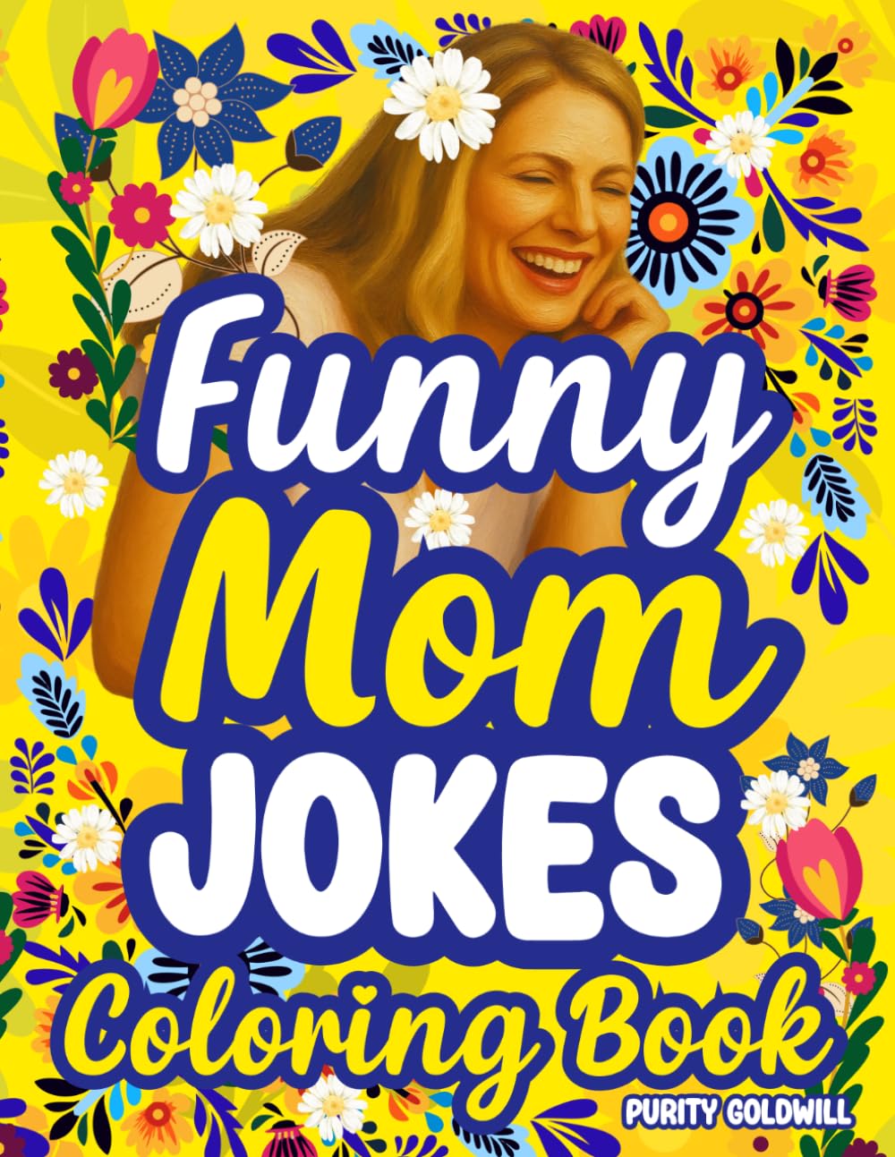 Funny Mom Jokes—Sarcastic Coloring Book for Women: Motherhood Humor, Snarky Mum Quotes, Stress Relief, Relaxation, Calm | Hilarious Birthday Gift, Christmas & Mother’s Day Laugh