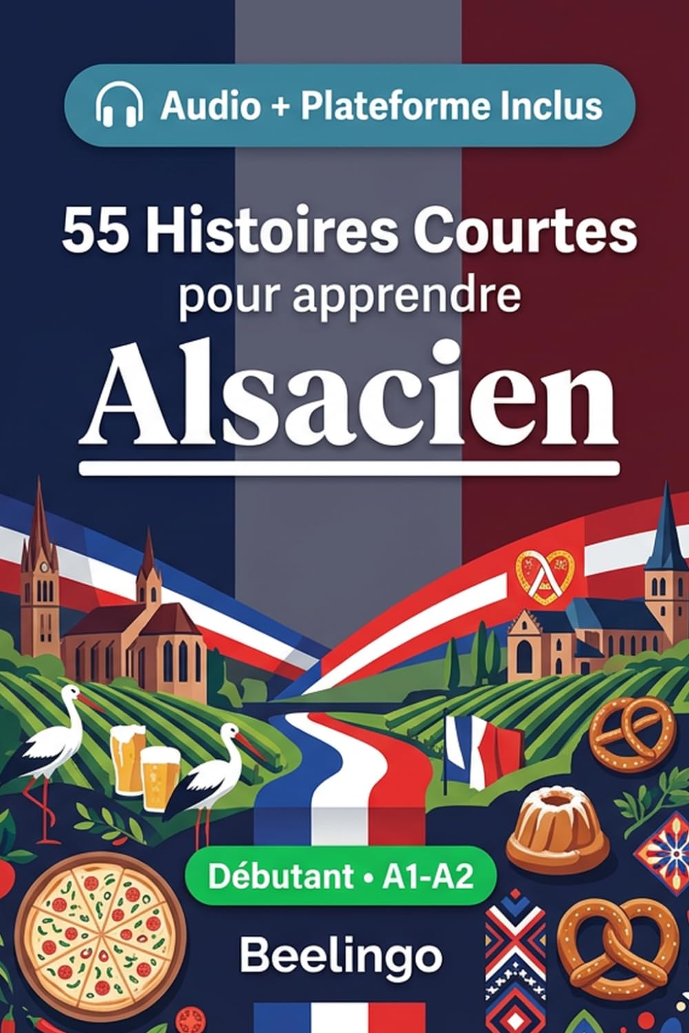 55 histoires courtes bilingues pour apprendre l'alsacien pour débutants: Améliorez votre vocabulaire, votre lecture et votre compréhension écrite avec ... pour étudiants et adultes au niveau A1-A2