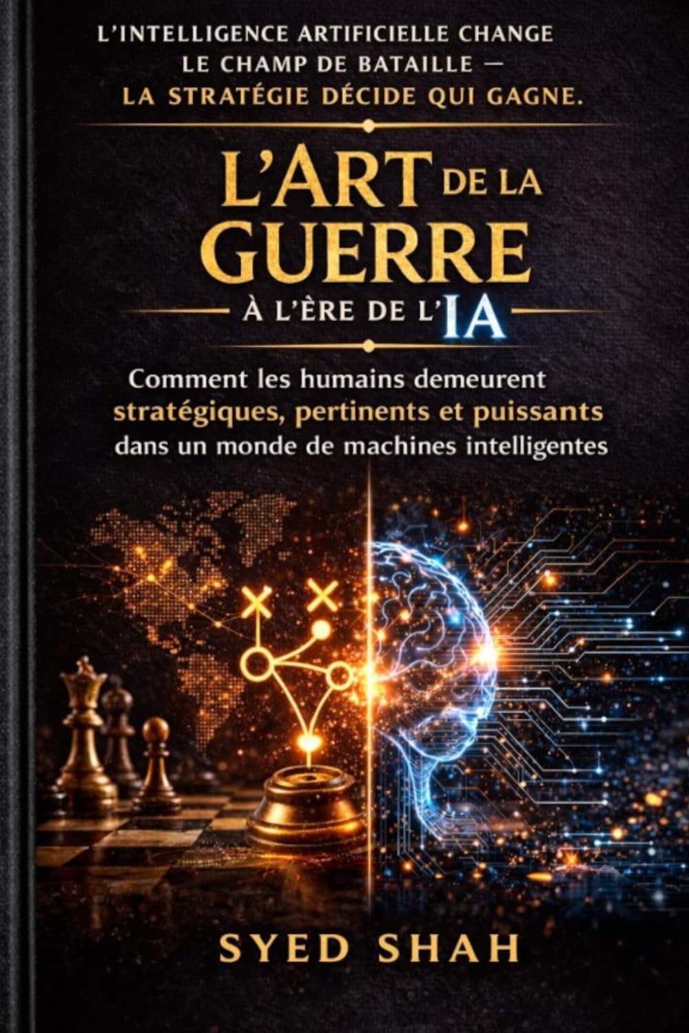 L’Art de la guerre à l’ère de l’IA: Comment les humains demeurent stratégiques, pertinents et puissants dans un monde de machines intelligentes