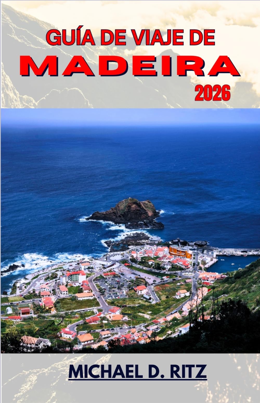 GUÍA DE VIAJE DE MADEIRA 2026: Un viaje a través de picos volcánicos, pueblos costeros y frondosos bosques de laurel.
