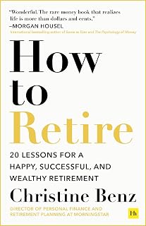 How to Retire: 20 Expert Lessons for Happy, Successful, Wealthy Retirement by Christine Benz