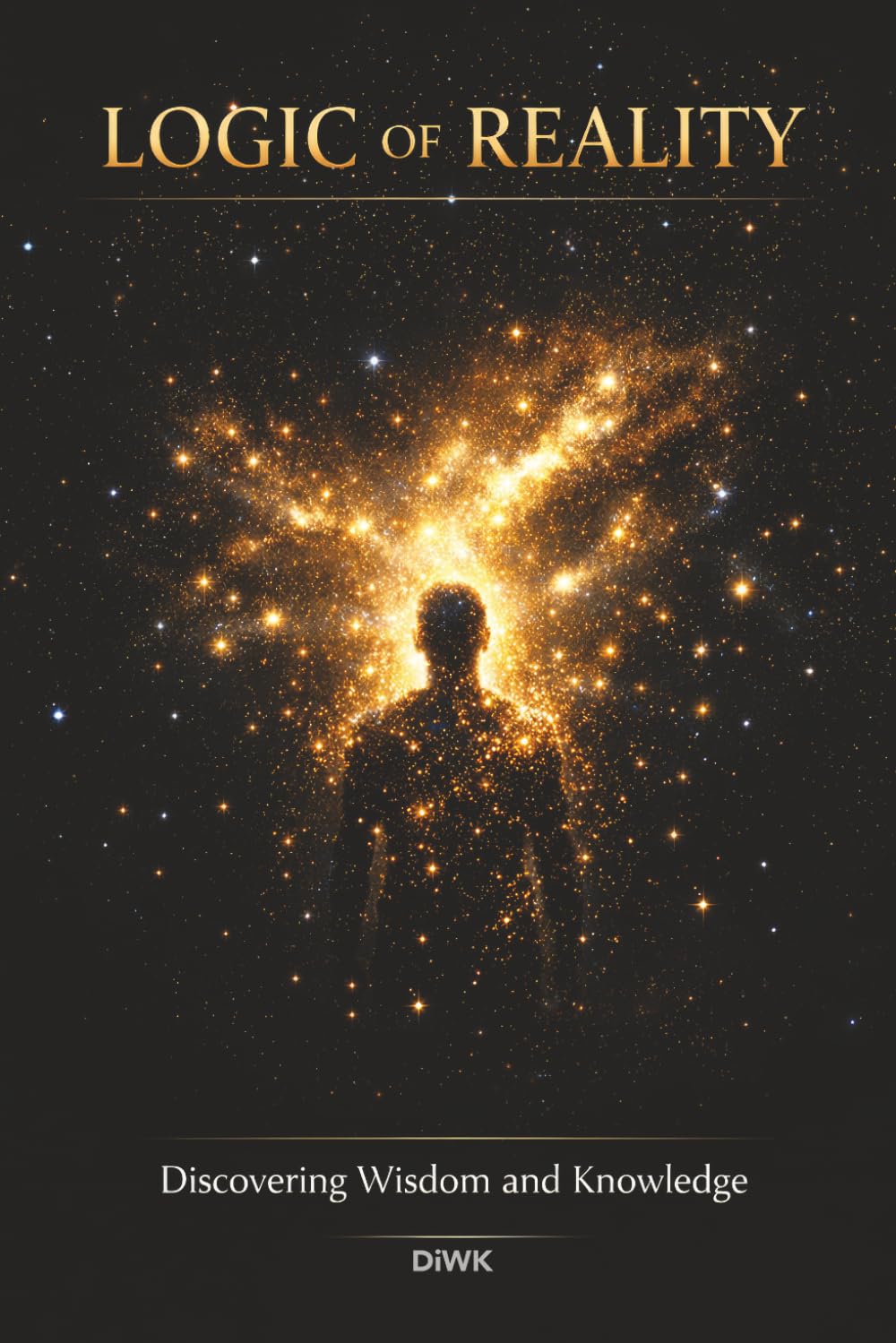 LOGIC OF REALITY: Discovering Wisdom and Knowledge