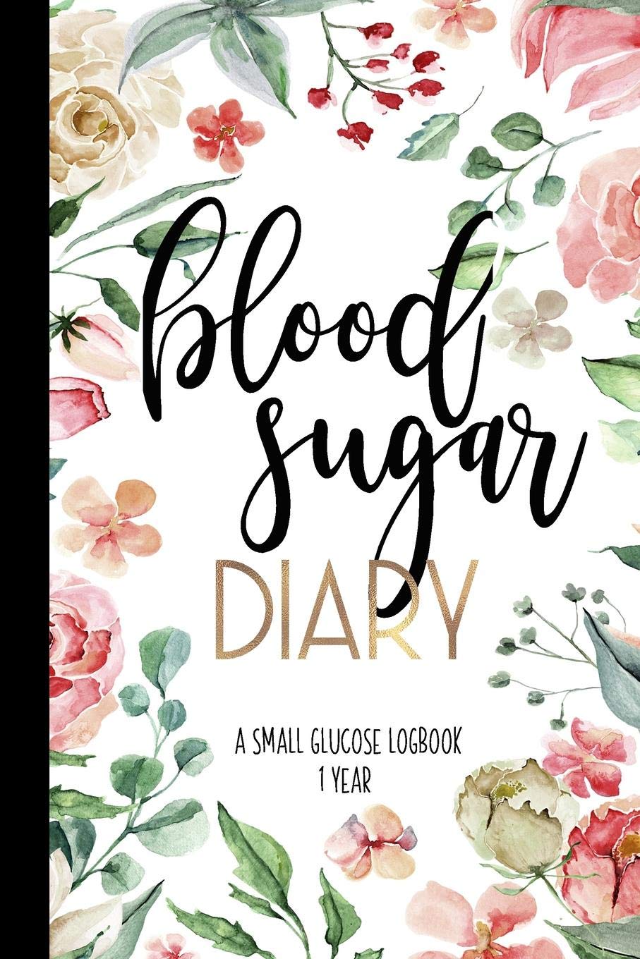 Blood Sugar Diary A Small Glucose Logbook 1 Year: A Small Blood Sugar Log Book | Daily 1-Year Glucose Tracker | Diabetes Journal For Women | Floral (Blood Sugar Logbooks & Glucose Trackers)