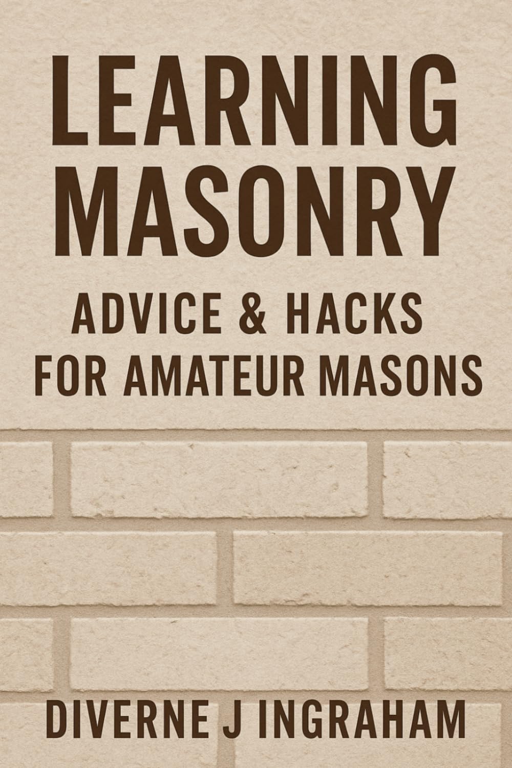 LEARNING MASONRY: Advice & Hacks for Amateur Masons (Learning TRADE Skills)