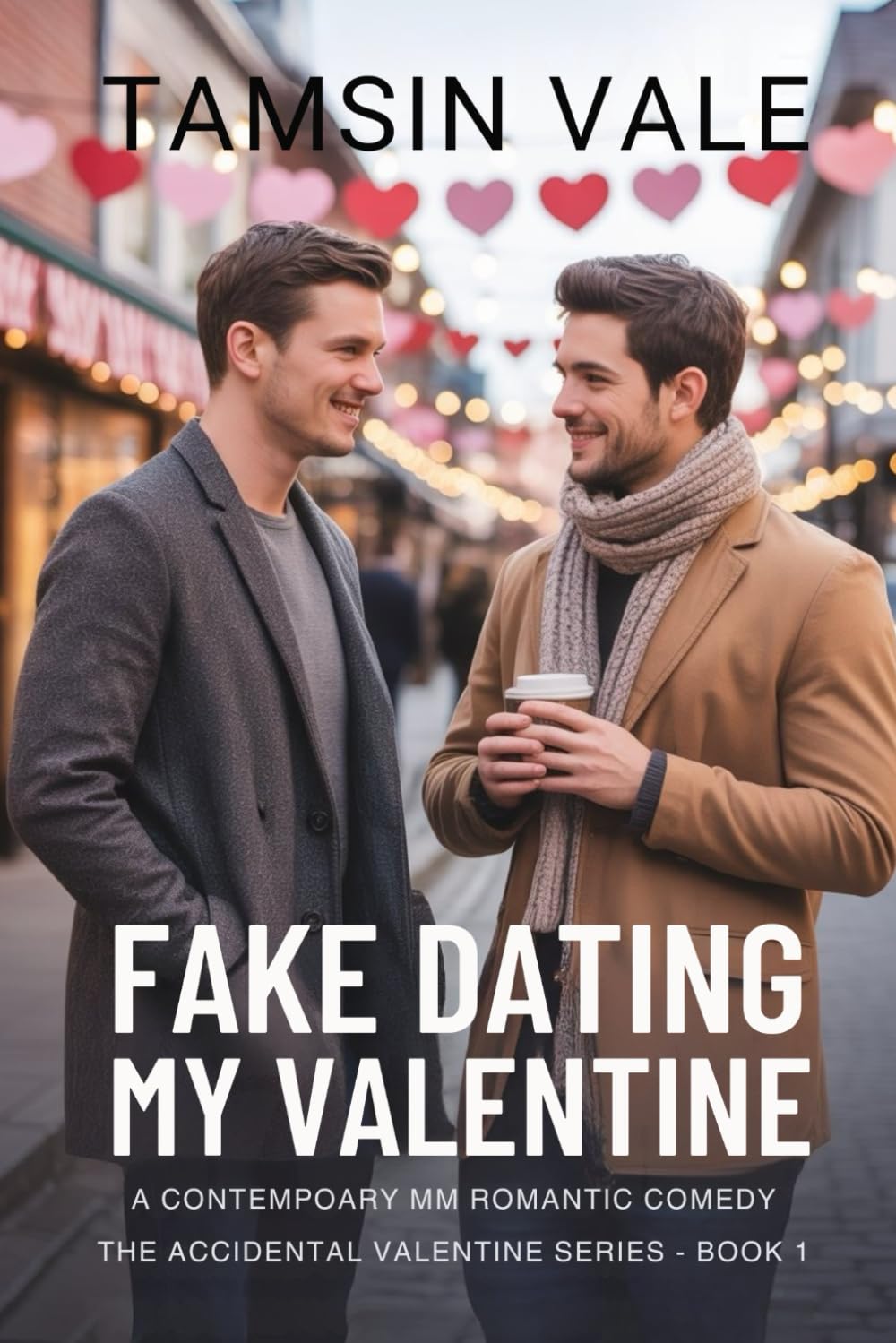 Fake Dating My Valentine: A Contemporary MM Romantic Comedy (The Accidental Valentine Series: A Contemporary MM Romantic Comedy)