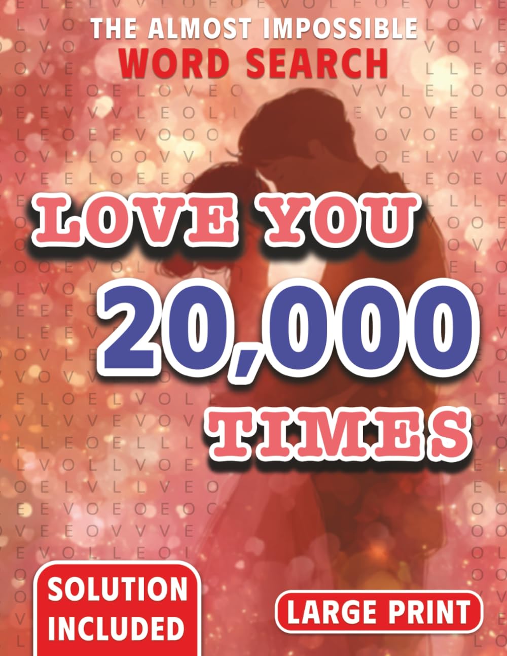 Love you 20,000 times: The Almost Impossible Word Search (The Ridiculously Hard Word Search Collection)