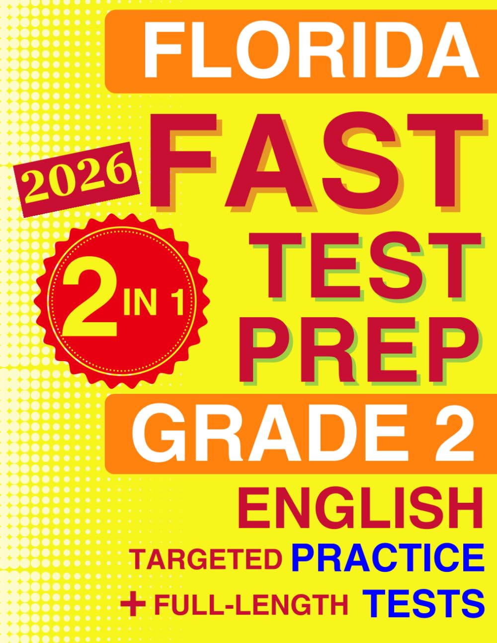 Florida FAST Test Prep Grade 2 English: The Ultimate 2-in-1 Bundle — Topic-by-Topic B.E.S.T. Standards Practice and 5 Full-Length Tests (Florida FAST Assessment Practice - Grade 2)