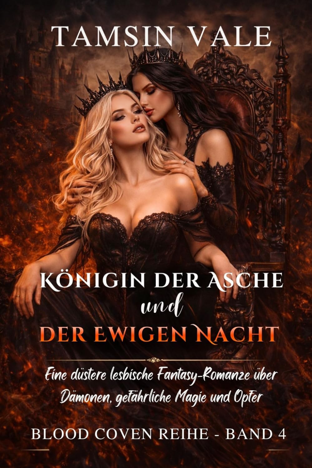 Königin der Asche und der Ewigen Nacht: Eine düstere lesbische Fantasy-Romanze über Dämonen, gefährliche Magie und Opfer (Blood Coven Reihe: Eine düstere lesbische Vampir- und Hexen-Fantasy-Romanze)