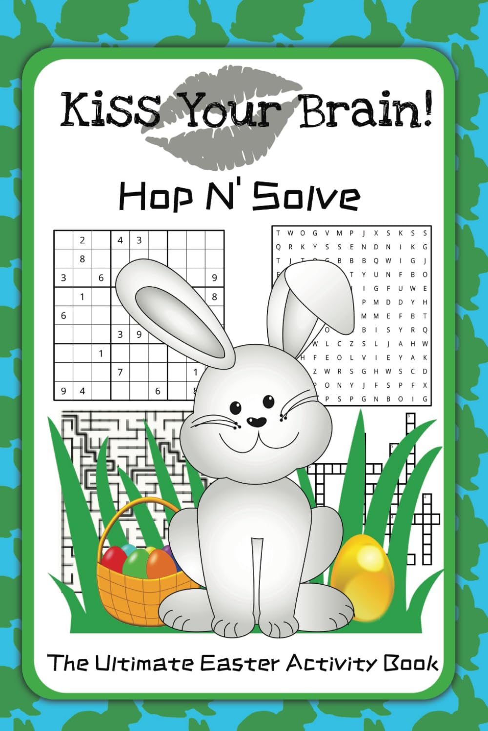 Kiss Your Brain: Hop N' Solve The Ultimate Easter Activity Book: Fun, Interactive Puzzle Book with Riddles, Jokes, Mazes, I Spy, Word Searches, Sudoku ... Stuffer (Kiss Your Brain Activity Books)