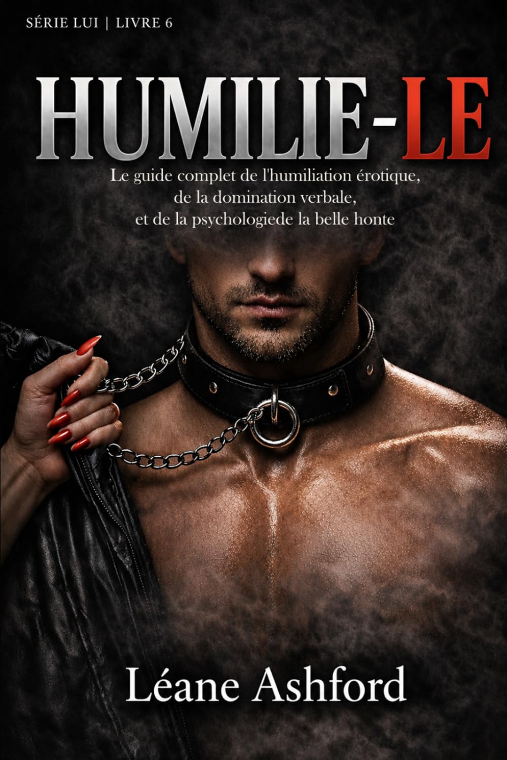 HUMILIE-LE: Le guide complet de l'humiliation érotique, de la domination verbale et de la psychologie de la belle honte (LUI)