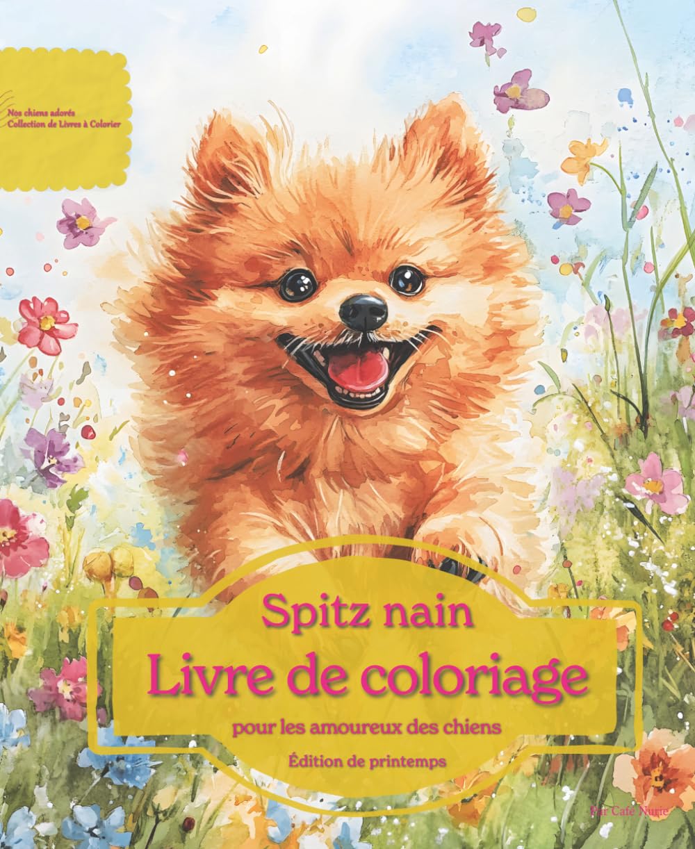 Spitz nain: Livre de coloriage pour les amoureux des chiens – Édition de printemps (Nos chiens adorés)