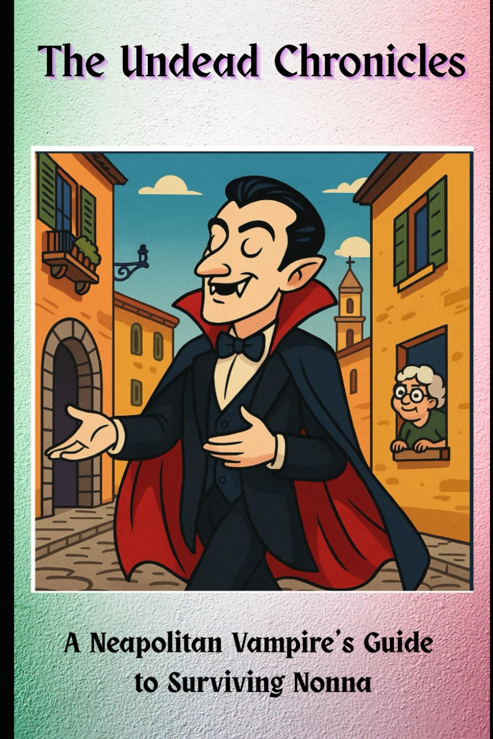 The Undead Chronicles: A Neapolitan Vampire's Guide to Surviving Nonna
