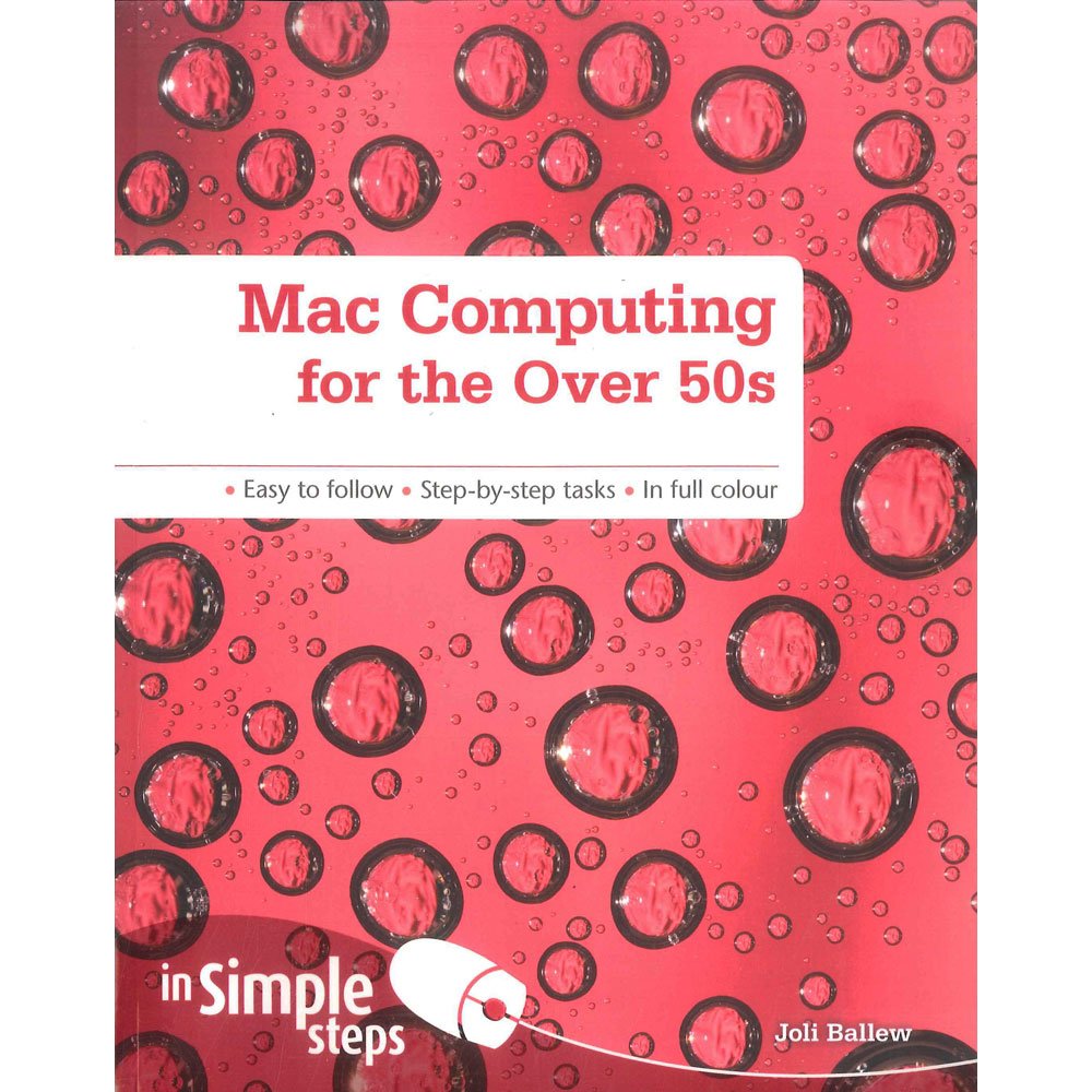 Mac Computing for the Over 50s In Simple Steps
