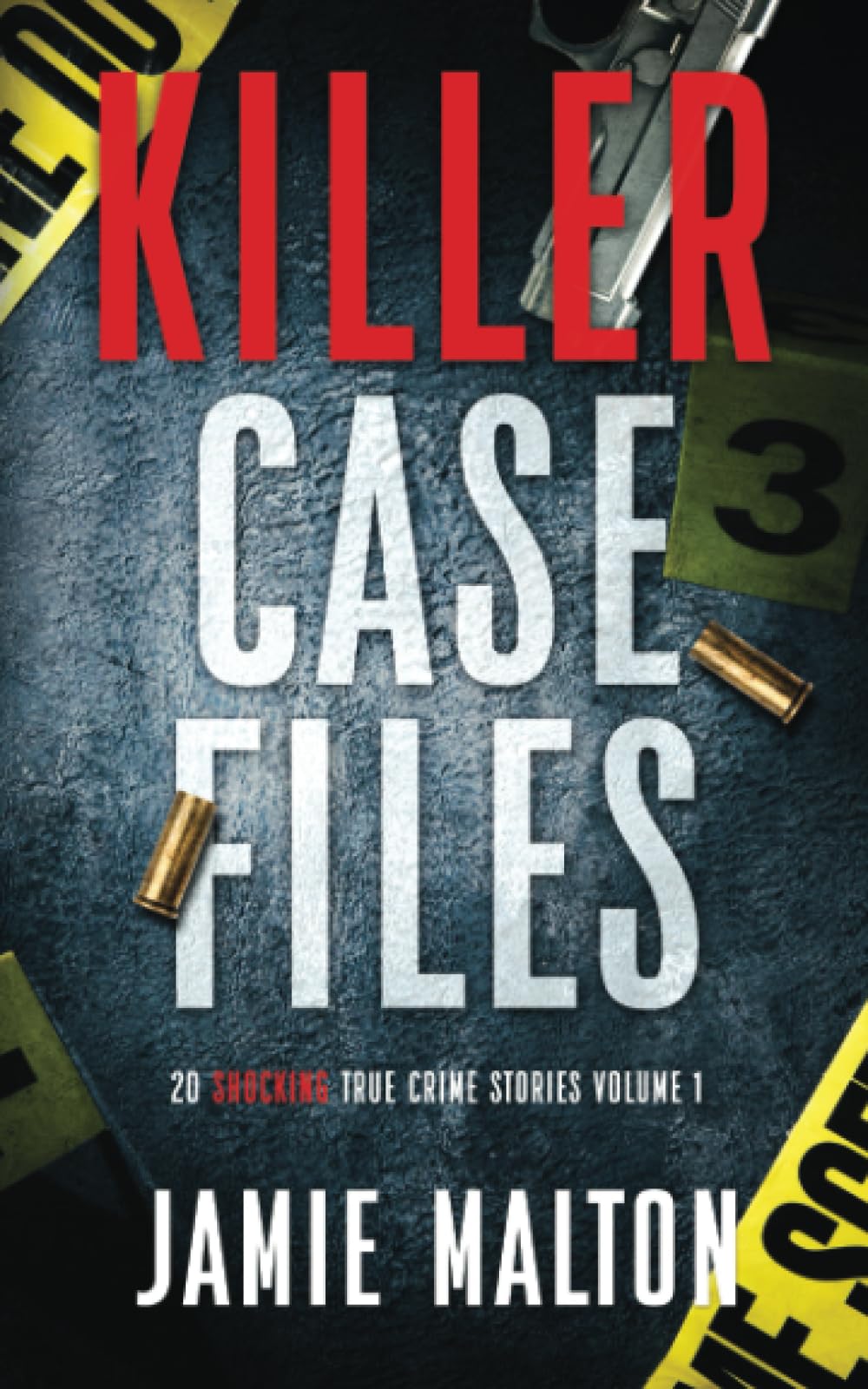 Killer Case Files: 20 Shocking True Crime Stories Volume 1 (Best True Crime)