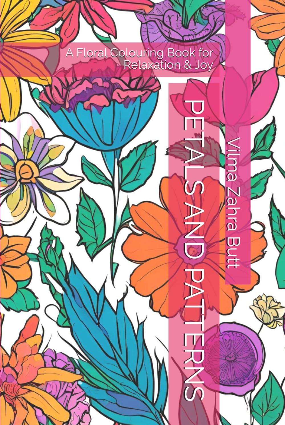 PETALS AND PATTERNS: A Floral Colouring Book for Relaxation & Joy