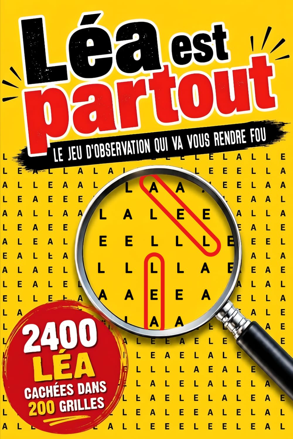 Léa est partout: Le jeu d’observation qui va vous rendre fou: 200 grilles de lettres, 2400 Léa à retrouver dans tous les sens, défi visuel ultime pour adultes