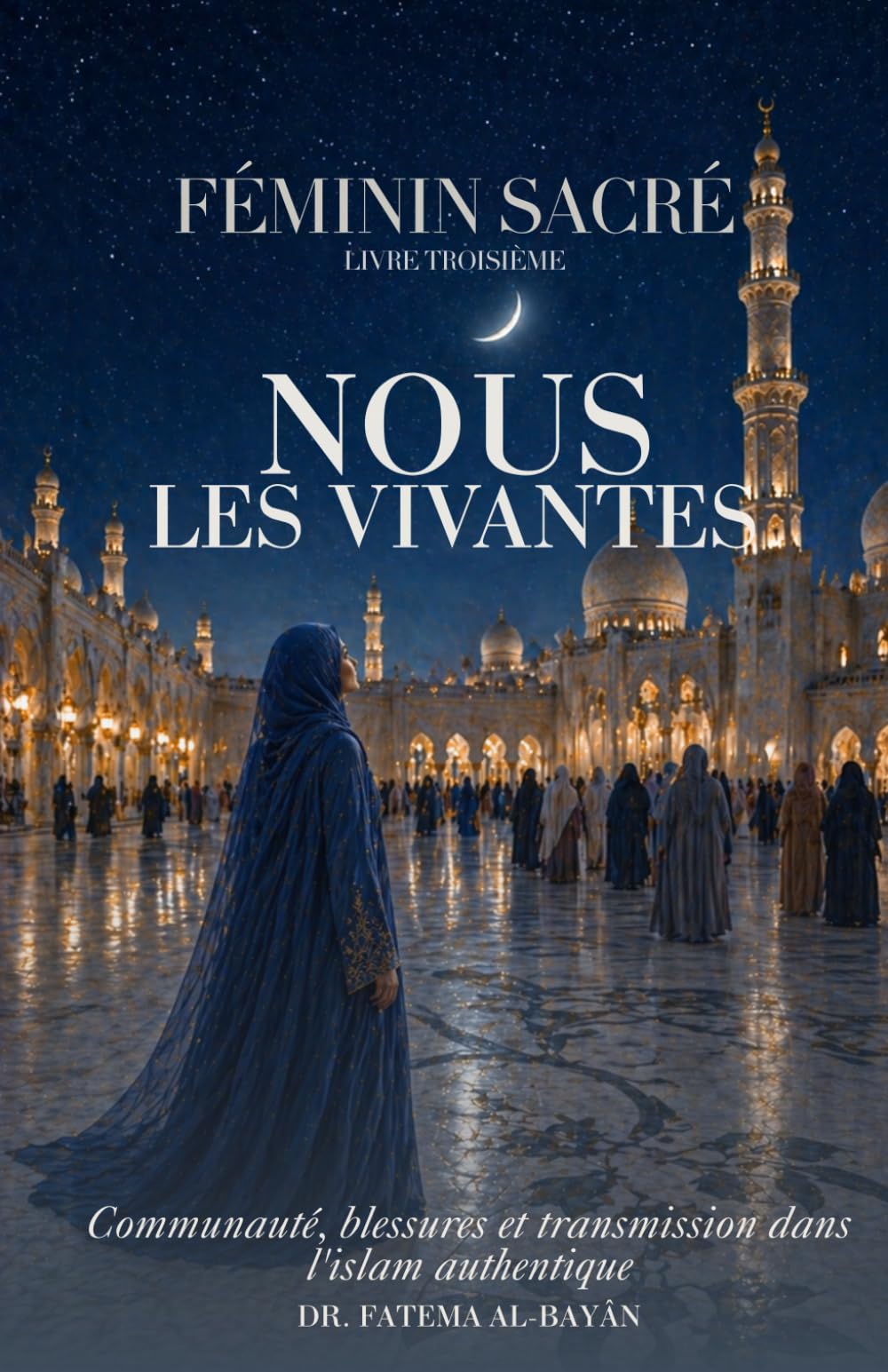 Nous, les Vivantes: Communauté, blessures et transmission dans l'islam authentique (Femme En Islam)