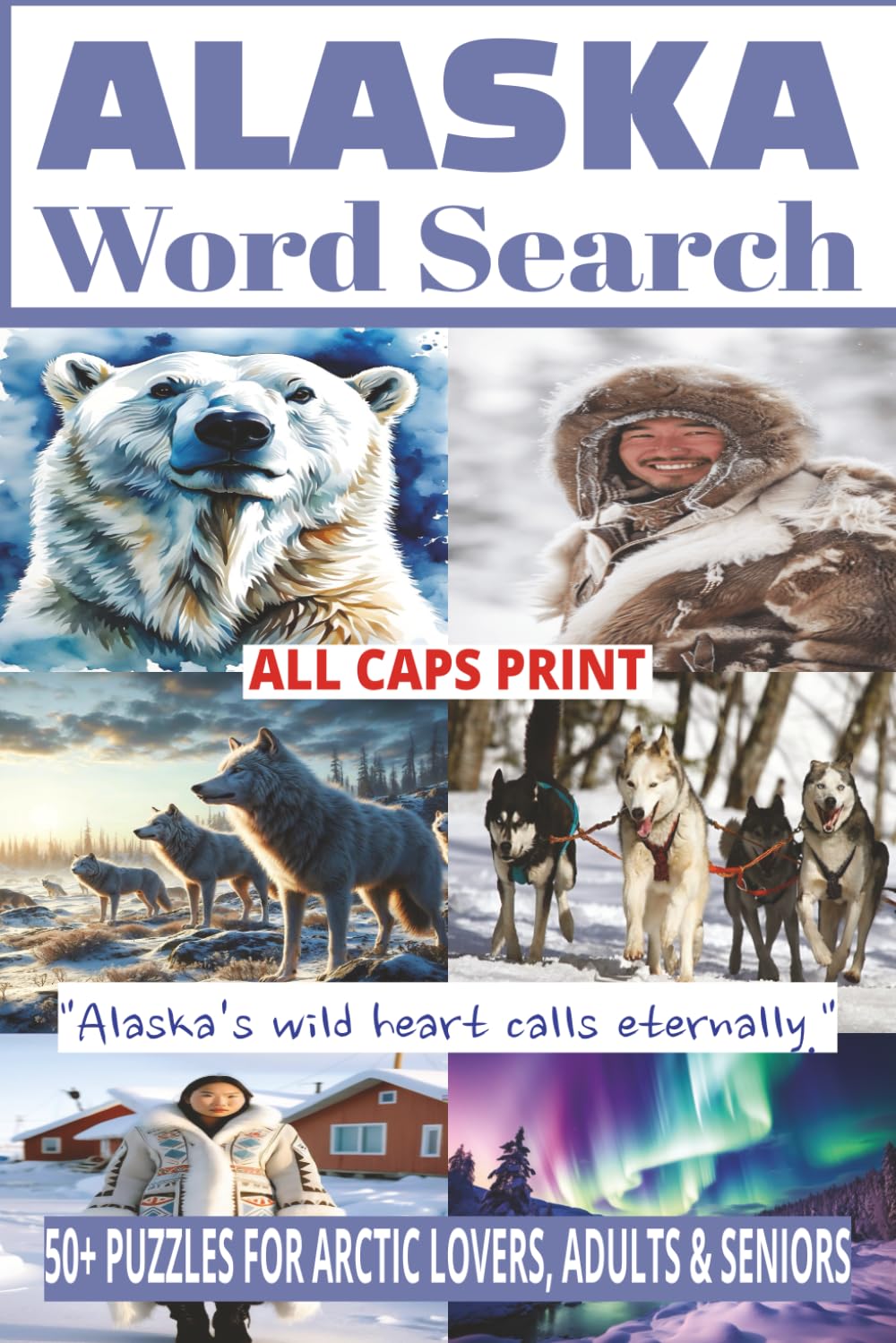 ALASKA WORD SEARCH: 50+ Easy-to-Read Puzzles in a Word Find Book About Alaska Wildlife, History, Culture, Nature & Landmarks for Adults & Seniors | ... & Holidays. (USA WORD SEARCH TRAVEL SERIES)