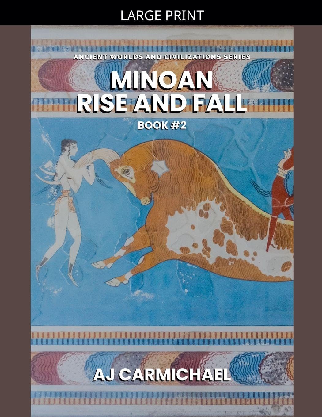 Minoan, Rise and Fall: 2 (Ancient Worlds and Civilizations)